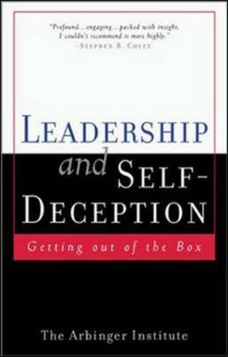 Leadership and Self-Deception: Getting Out of the Box