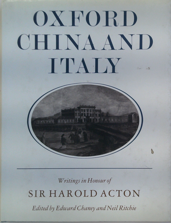 Oxford, China and Italy. Writings in Honour of Sir Harold Acton on his Eightieth Birthday