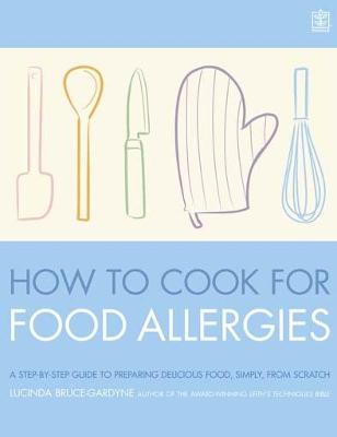How To Cook for Food Allergies: A GUIDE TO UNDERSTANDING INGREDIENTS,