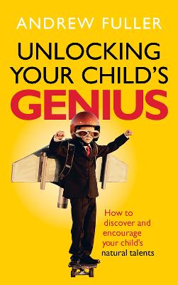 Unlocking Your Child's Genius: How to discover and encourage your