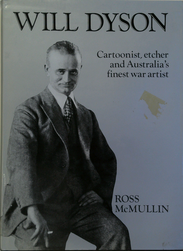 Will Dyson: Cartoonist, Etcher And Australia's Finest War Artist