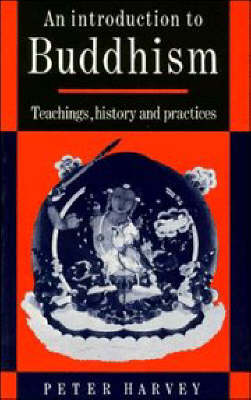 An Introduction to Buddhism: Teachings, History and Practices