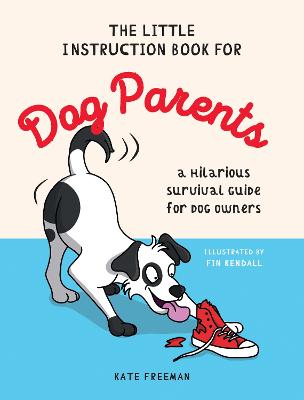 The Little Instruction Book for Dog Parents: A Hilarious Survival
