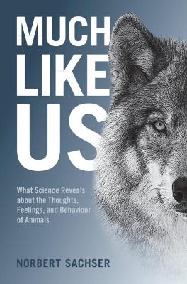 Much Like Us: What Science Reveals about the Thoughts, Feelings, and