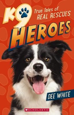 K9 Heroes True Tales of Real Rescues