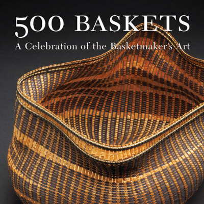 500 Baskets: A Celebration of the Basketmaker's Art