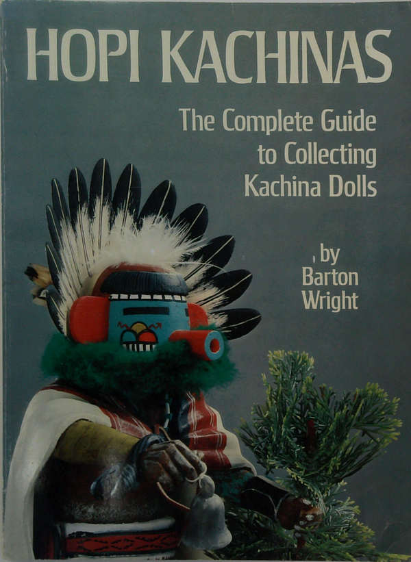 Hopi Kachinas: The Complete Guide To Collecting Kachina Dolls