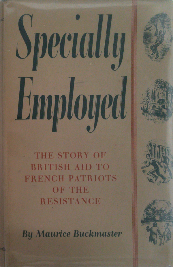 Specially Employed: The Story Of British Aid To French Patriots Of The Resistance (SIGNED)