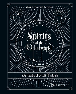 Spirits of the Otherworld: A Grimoire of Occult Cocktails and Drinking