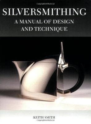 Silversmithing: A Manual of Design and Technique