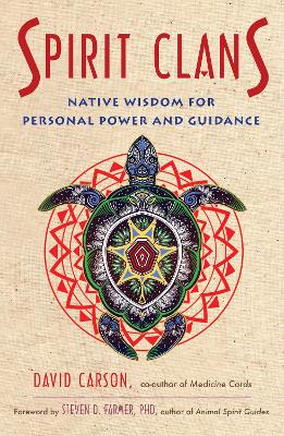 Spirit Clans: Native Wisdom for Personal Power and Guidance