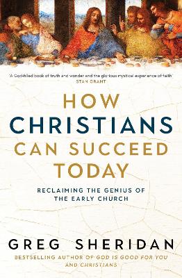 How Christians Can Succeed Today: Reclaiming the genius of the early