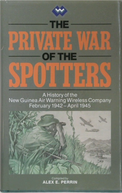 The Private War of the Spotters: A History of the New Guinea Air Warning Wireless Company, February 1942-April 1945