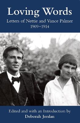 Loving Words: Letters of Nettie and Vance Palmer, 19091914