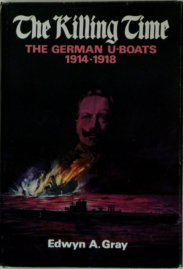 The Killing Time: The German U-Boats 1914-1918