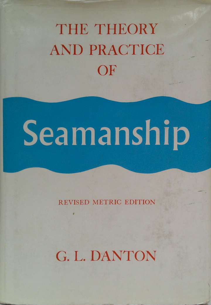The Theory And Practice Of Seamanship: Revised Metric Edition