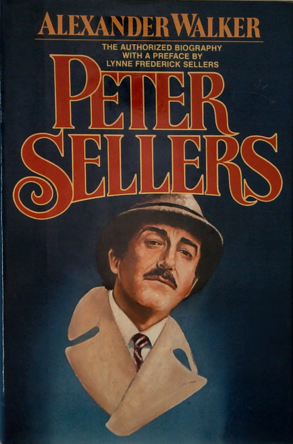 Peter Sellers: The Authorized Biography With A Preface By Lynne Frederick Sellers
