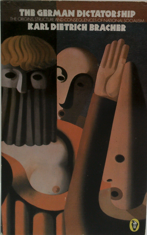 The German Dictatorship: The Origins, Structure And Consequences Of National Socialism