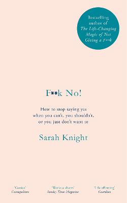 F**k No!: How to stop saying yes, when you can't, you shouldn't, or