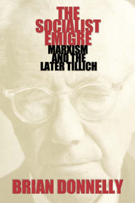 The Socialist Emigre: Marxism and the Later Tillich