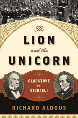 The Lion and the Unicorn: Gladstone vs. Disraeli