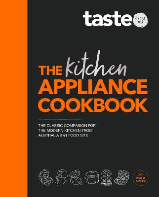 The Kitchen Appliance Cookbook: The only book you need for appliance