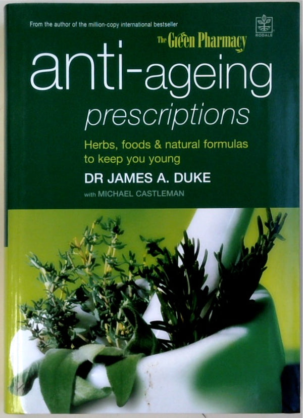 The Green Pharmacy - Anti-Aging Prescriptions: Herbs, Foods & Natural Formulas to Keep You Young