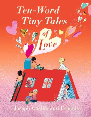 Ten-Word Tiny Tales of Love: From the former Children's Laureate comes