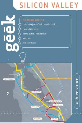 Geek Silicon Valley: The Inside Guide To Palo Alto, Stanford, Menlo