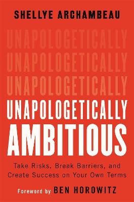 Unapologetically Ambitious: Take Risks, Break Barriers, and Create