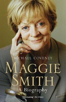 Maggie Smith: The definitive biography of the iconic award-winning actor