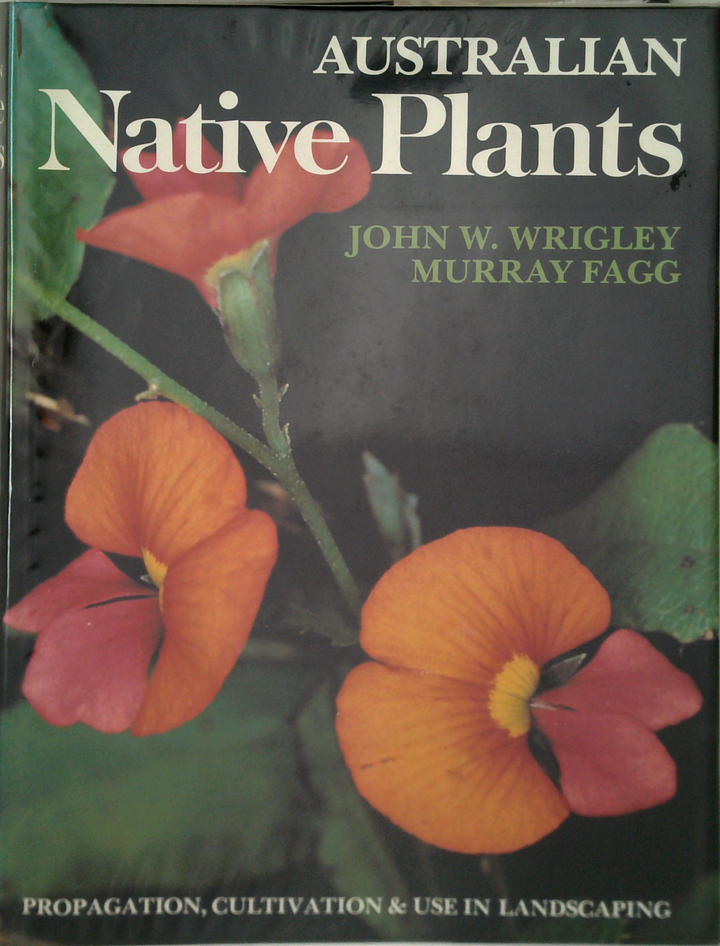 Australian Native Plants: Propagation, Cultivation & Use In Landscaping