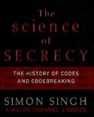 The Science of Secrecy: The Secret History of Codes and Codebreaking