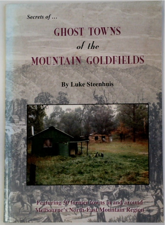 Secrets of Ghost Towns of the Mountain Goldfields