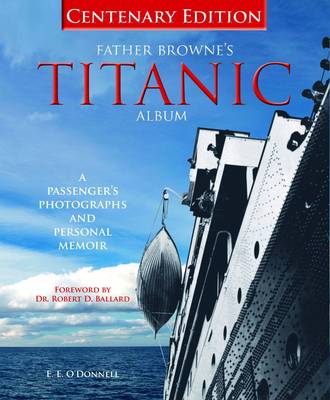 Father Brownes's Titanic Album: A Passenger's Photographs and Personal