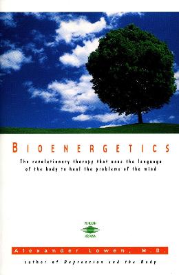 Bioenergetics: The Revolutionary Therapy That Uses the Language of the
