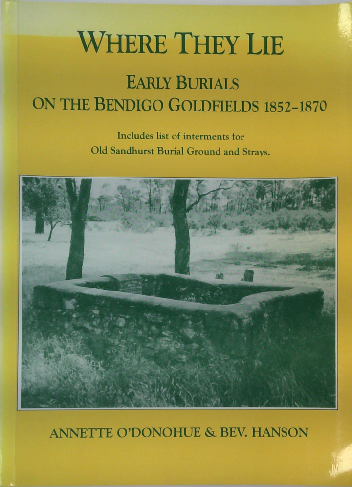 Where They Lie: Early Burials On The Bendigo Goldfields 1852-1870 (SIGNED)