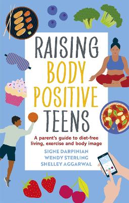 Raising Body Positive Teens: A Parent's Guide to Diet-Free Living,