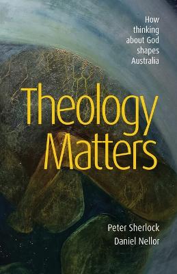 Theology Matters: How thinking about God shapes Australia