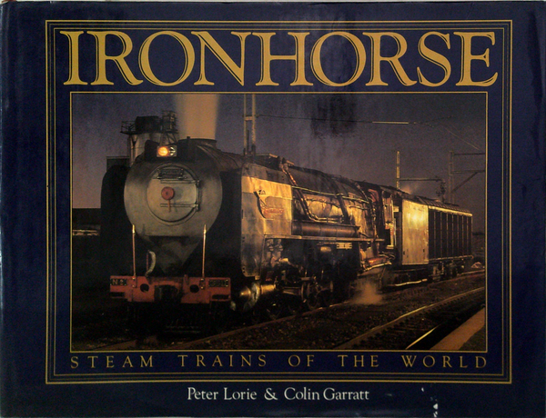Ironhorse: Steam Trains Of The World