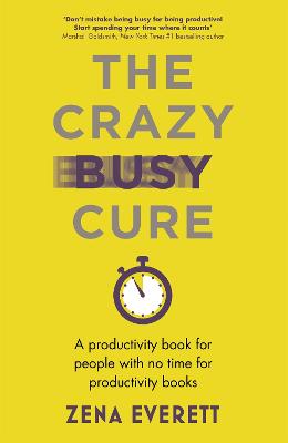 The Crazy Busy Cure *BUSINESS BOOK AWARDS WINNER 2022*: A productivity