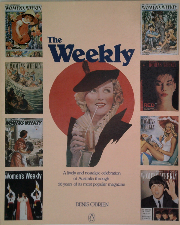 The Weekly: A Lively And Nostalgic Celebration Of Australia Through 50 Years Of Its Most Popular Magazine
