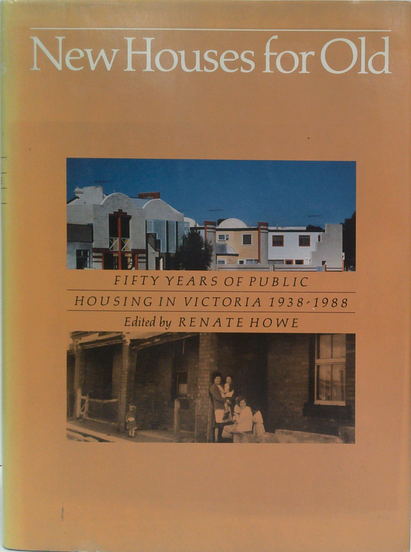 New Houses For Old: Fifty Years Of Public Housing In Victoria 1938-1988