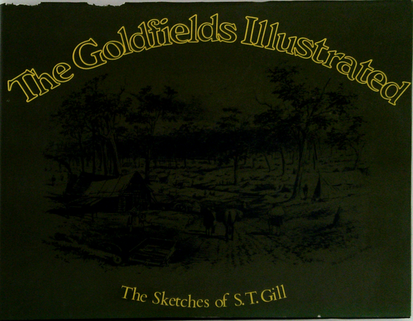 The Goldfields Illustrated; The Sketches Of S.T. Gill