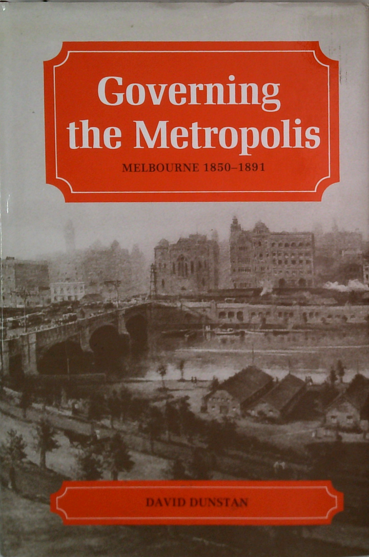 Governing The Metropolis: Melbourne 1850-1891