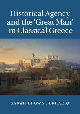 Historical Agency and the 'Great Man' in Classical Greece