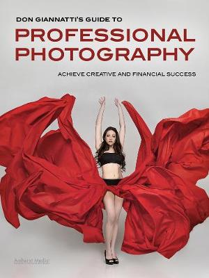 Professional Photography: A Guide to Achieving Creative and Financial