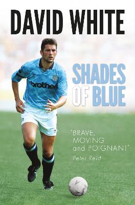 Shades of Blue: The Life of a Manchester City Legend and the Story that Shook Football