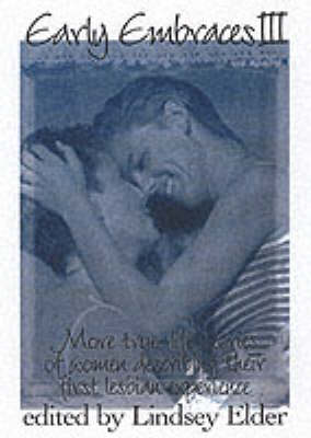 Early Embraces Iii: More True-Life Stories of Women Describing Their