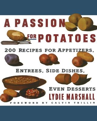 A Passion for Potatoes: 200 Recipes for Appetizers, Entrees, Side